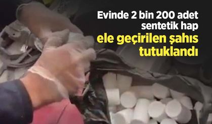 Evinde 2 bin 200 adet sentetik hap ele geçirilen şahıs tutuklandı