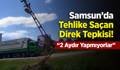 Samsun’da Tehlike Saçan Direk Tepkisi! “2 Aydır Yapmıyorlar”