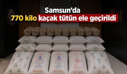 Samsun’da 770 kilo kaçak tütün ele geçirildi