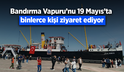 Bandırma Vapuru’nu 19 Mayıs’ta binlerce kişi ziyaret ediyor
