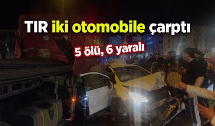 TIR iki otomobile çarptı: 5 ölü, 6 yaralı