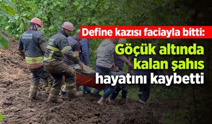 Define kazısı faciayla bitti: Göçük altında kalan şahıs hayatını kaybetti