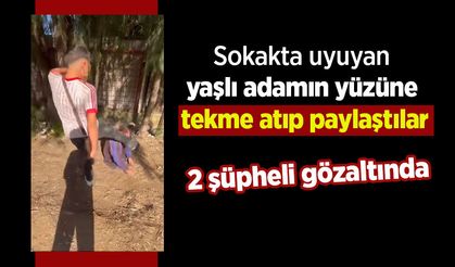 Sokakta uyuyan yaşlı adamın yüzüne tekme atıp paylaştılar