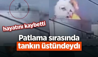 Patlama sırasında tankın üstündeydi