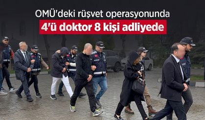 OMÜ'deki rüşvet operasyonunda 4'ü doktor 8 kişi adliyede