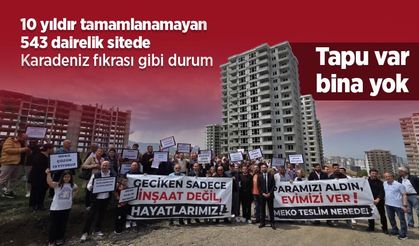 10 yıldır tamamlanamayan 543 dairelik sitede Karadeniz fıkrası gibi durum: Tapu var, bina yok