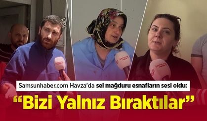 Samsunhaber.com Havza'da sel mağduru esnafların sesi oldu: “Bizi Yalnız Bıraktılar”