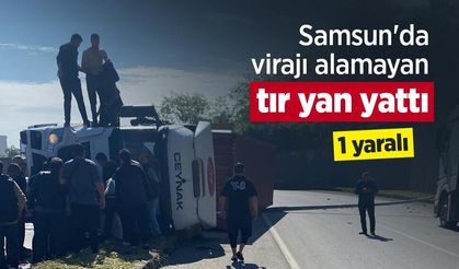 Samsun'da virajı alamayan tır yan yattı: 1 yaralı