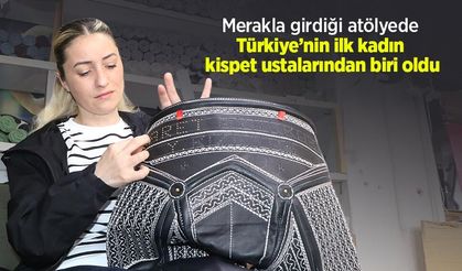 Merakla girdiği atölyede Türkiye’nin ilk kadın kispet ustalarından biri oldu