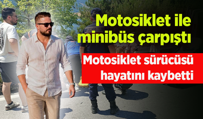 Motosiklet ile minibüs çarpıştı: Motosiklet sürücüsü hayatını kaybetti