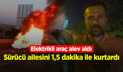 Yanan elektrikli otomobilin sürücüsü: Ailemi bir buçuk dakika arayla kurtardım