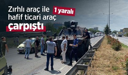 Zırhlı araç ile hafif ticari araç çarpıştı; 1 yaralı