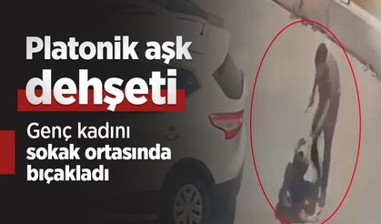 Platonik aşk dehşeti: Genç kadını sokak ortasında bıçakladı