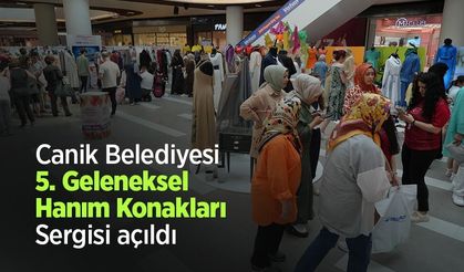 Canik Belediyesi 5. Geleneksel Hanım Konakları Sergisi açıldı