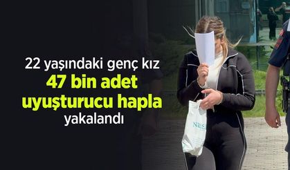 22 yaşındaki genç kız 47 bin adet uyuşturucu hapla yakalandı