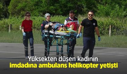 Yüksekten düşen kadının imdadına ambulans helikopter yetişti