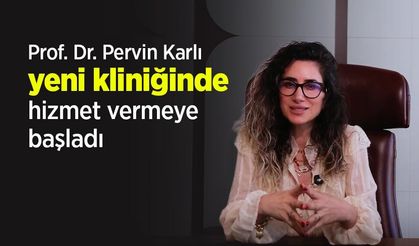 Prof. Dr. Pervin Karlı yeni kliniğinde hizmet vermeye başladı
