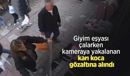 Giyim eşyası çalarken kameraya yakalanan karı koca gözaltına alındı