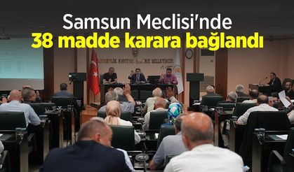 Samsun Meclisi'nde 38 madde karara bağlandı
