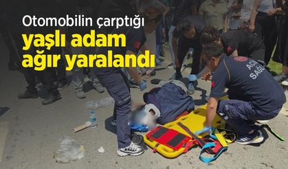 Otomobilin çarptığı yaşlı adam ağır yaralandı