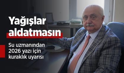 Yağışlar aldatmasın: Su uzmanından 2026 yazı için kuraklık uyarısı