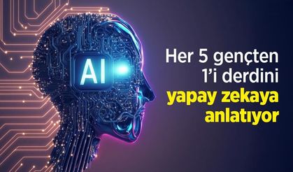 Her 5 gençten 1’i derdini yapay zekaya anlatıyor