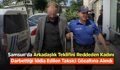Samsun'da Arkadaşlık Teklifini Reddeden Kadını Darbettiği İddia Edilen Taksici Gözaltına Alındı