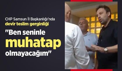 CHP Samsun İl Başkanlığı'nda devir teslim gerginliği: "Ben seninle muhatap olmayacağım"