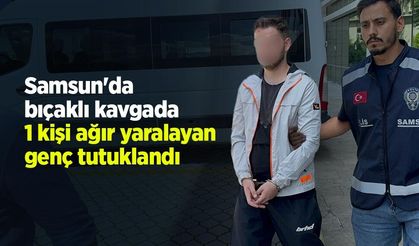 Samsun'da bıçaklı kavgada 1 kişi ağır yaralayan genç tutuklandı