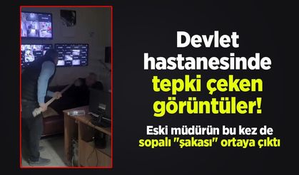 Devlet hastanesinde tepki çeken görüntüler! Eski müdürün bu kez de sopalı "şakası" ortaya çıktı