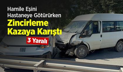Hamile Eşini Hastaneye Götürürken Zincirleme Kazaya Karıştı: 3 Yaralı