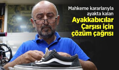 Mahkeme kararlarıyla ayakta kalan Ayakkabıcılar Çarşısı için çözüm çağrısı