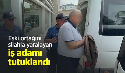 Eski ortağını silahla yaralayan iş adamı tutuklandı