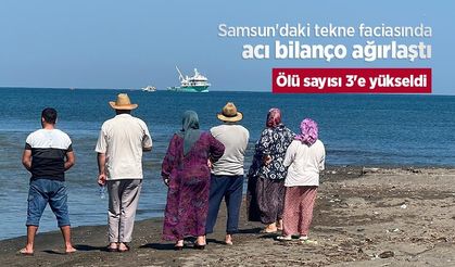 Samsun'daki tekne faciasında acı bilanço ağırlaştı: Ölü sayısı 3'e yükseldi