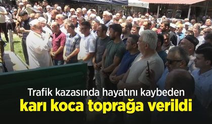 Trafik kazasında hayatını kaybeden karı koca toprağa verildi