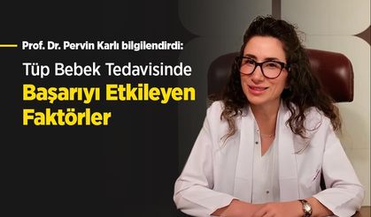 Prof. Dr. Pervin Karlı bilgilendirdi: Tüp Bebek Tedavisinde Başarıyı Etkileyen Faktörler