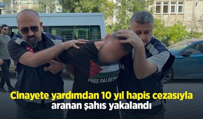 Cinayete yardımdan 10 yıl hapis cezasıyla aranan şahıs yakalandı