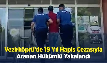 Vezirköprü’de 19 Yıl Hapis Cezasıyla Aranan Hükümlü Yakalandı