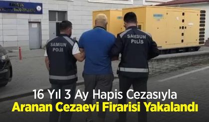 16 Yıl 3 Ay Hapis Cezasıyla Aranan Cezaevi Firarisi Yakalandı