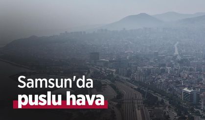 Samsun'da puslu hava
