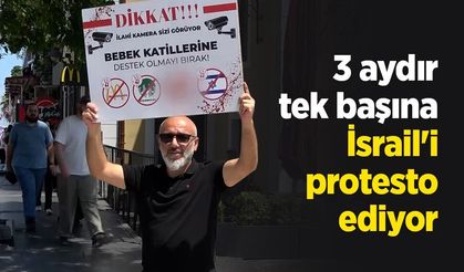 3 aydır tek başına İsrail'i protesto ediyor