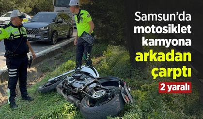 Samsun’da motosiklet kamyona arkadan çarptı: 2 yaralı