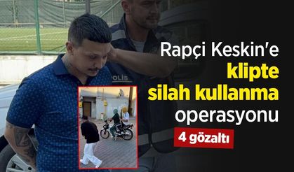 Rapçi Keskin'e klipte silah kullanma operasyonu: 4 gözaltı