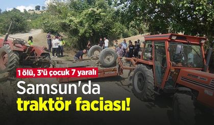 Samsun'da traktör faciası! 1 ölü, 3’ü çocuk 7 yaralı
