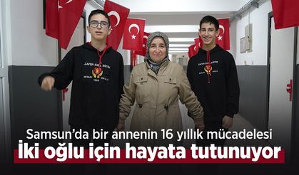 Samsun’da bir annenin 16 yıllık mücadelesi: İki oğlu için hayata tutunuyor