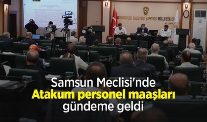 Samsun Meclisi'nde Atakum personel maaşları gündeme geldi