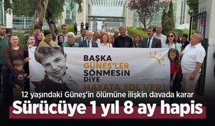 12 yaşındaki Güneş’in ölümüne ilişkin davada karar: Sürücüye 1 yıl 8 ay hapis