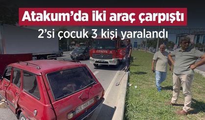 Atakum’da iki araç çarpıştı: 2’si çocuk 3 kişi yaralandı