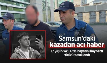 Samsun’daki kazadan acı haber: 17 yaşındaki Arda hayatını kaybetti, sürücü tutuklandı