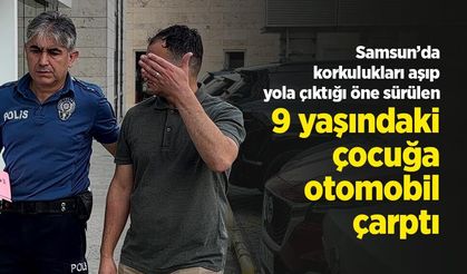 Samsun’da korkulukları aşıp yola çıktığı öne sürülen 9 yaşındaki çocuğa otomobil çarptı